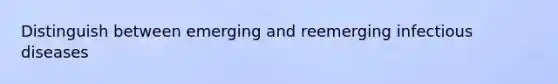 Distinguish between emerging and reemerging infectious diseases