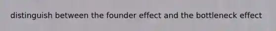 distinguish between the founder effect and the bottleneck effect