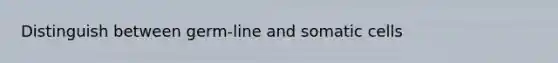 Distinguish between germ-line and somatic cells