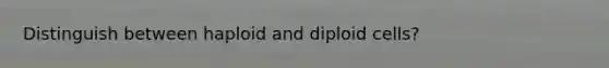 Distinguish between haploid and diploid cells?