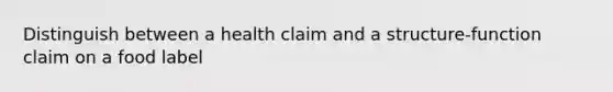 Distinguish between a health claim and a structure-function claim on a food label