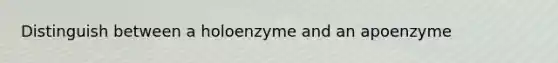 Distinguish between a holoenzyme and an apoenzyme