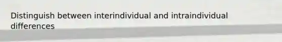 Distinguish between interindividual and intraindividual differences