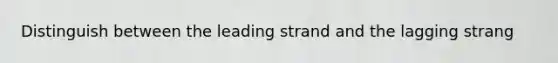 Distinguish between the leading strand and the lagging strang