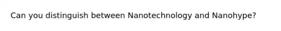 Can you distinguish between Nanotechnology and Nanohype?