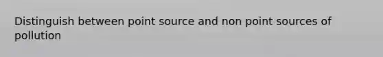 Distinguish between point source and non point sources of pollution