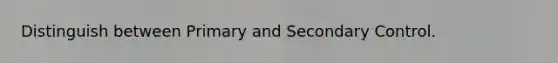 Distinguish between Primary and Secondary Control.