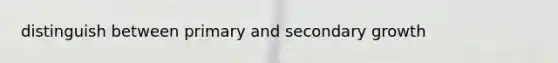 distinguish between primary and secondary growth