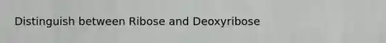 Distinguish between Ribose and Deoxyribose