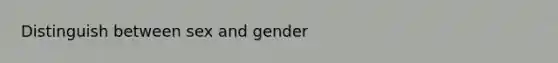 Distinguish between sex and gender