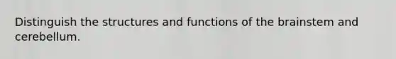 Distinguish the structures and functions of <a href='https://www.questionai.com/knowledge/kLMtJeqKp6-the-brain' class='anchor-knowledge'>the brain</a>stem and cerebellum.