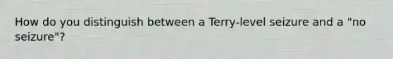 How do you distinguish between a Terry-level seizure and a "no seizure"?