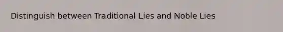 Distinguish between Traditional Lies and Noble Lies