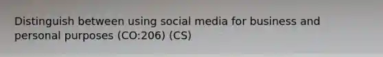 Distinguish between using social media for business and personal purposes (CO:206) (CS)