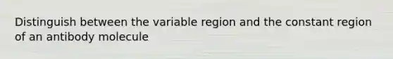 Distinguish between the variable region and the constant region of an antibody molecule