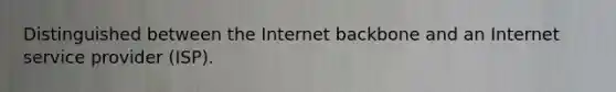 Distinguished between the Internet backbone and an Internet service provider (ISP).