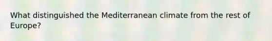 What distinguished the Mediterranean climate from the rest of Europe?