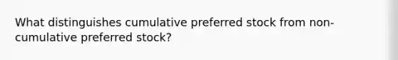 What distinguishes cumulative preferred stock from non-cumulative preferred stock?