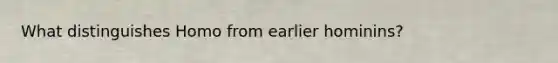 What distinguishes Homo from earlier hominins?