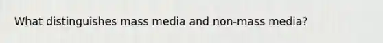 What distinguishes mass media and non-mass media?