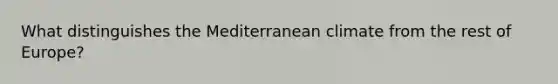 What distinguishes the Mediterranean climate from the rest of Europe?