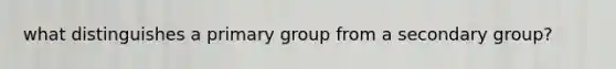 what distinguishes a primary group from a secondary group?