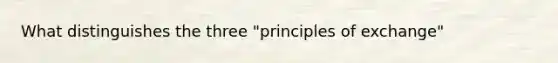 What distinguishes the three "principles of exchange"