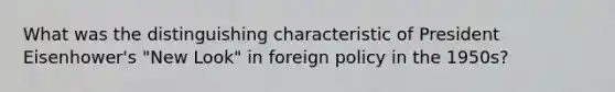 What was the distinguishing characteristic of President Eisenhower's "New Look" in foreign policy in the 1950s?