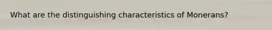 What are the distinguishing characteristics of Monerans?