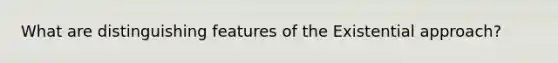 What are distinguishing features of the Existential approach?