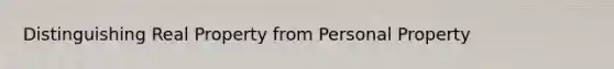 Distinguishing Real Property from Personal Property