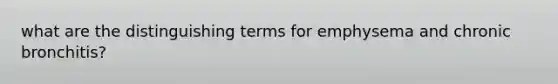 what are the distinguishing terms for emphysema and chronic bronchitis?