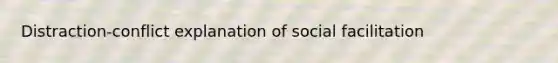 Distraction-conflict explanation of social facilitation