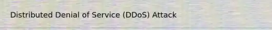 Distributed Denial of Service (DDoS) Attack