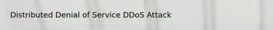 Distributed Denial of Service DDoS Attack