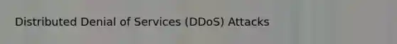 Distributed Denial of Services (DDoS) Attacks