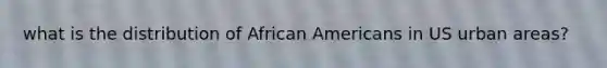 what is the distribution of African Americans in US urban areas?