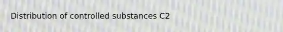 Distribution of controlled substances C2