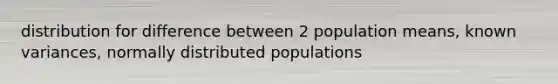 distribution for difference between 2 population means, known variances, normally distributed populations