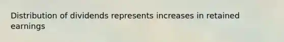 Distribution of dividends represents increases in retained earnings