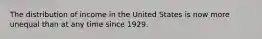 The distribution of income in the United States is now more unequal than at any time since 1929.