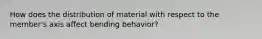 How does the distribution of material with respect to the member's axis affect bending behavior?