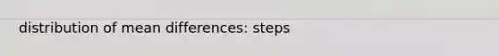 distribution of mean differences: steps