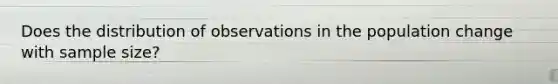 Does the distribution of observations in the population change with sample size?