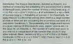 Distribution The Poisson Distribution, denoted as Poiss(λ), is a method of measuring the probability of k successes from a series of Bernoulli trials, when the number of trials is very large (e.g., n → ∞): P(X = x) = [λˣe^(⁻λ)]/x! x = # of successes λ = np = Rate of Success (avg) p = Probability of success = λ/n Essentially, we apply Poiss(λ) in a Binomial setting when there is a large number of trials or when we are calculating the occurrence (success) of a rare event. Conditions 1. The probability that single event occurs in a given interval of time (specific area, region, volume etc.) is the same for all intervals. 2. The number of events that occur in any interval is independent of the number that occurs in any other interval. Mean, Variance & SD μ = λ σ² = λ σ = √λ Useful Corollaries 1) P(X ≤ x) = x = Σ[λʲe^(⁻λ)]/j! ("one or less") j = 0 2) P(X ≥ x) = 1 - P(X ≤ (x - 1))