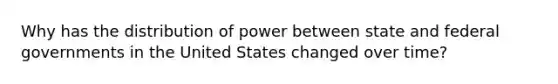 Why has the distribution of power between state and federal governments in the United States changed over time?