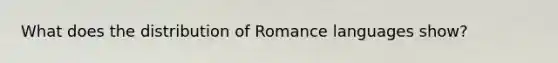 What does the distribution of Romance languages show?