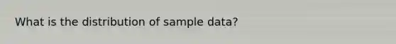 What is the distribution of sample data?