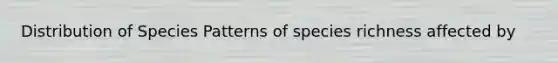 Distribution of Species Patterns of species richness affected by