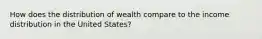 How does the distribution of wealth compare to the income distribution in the United States?